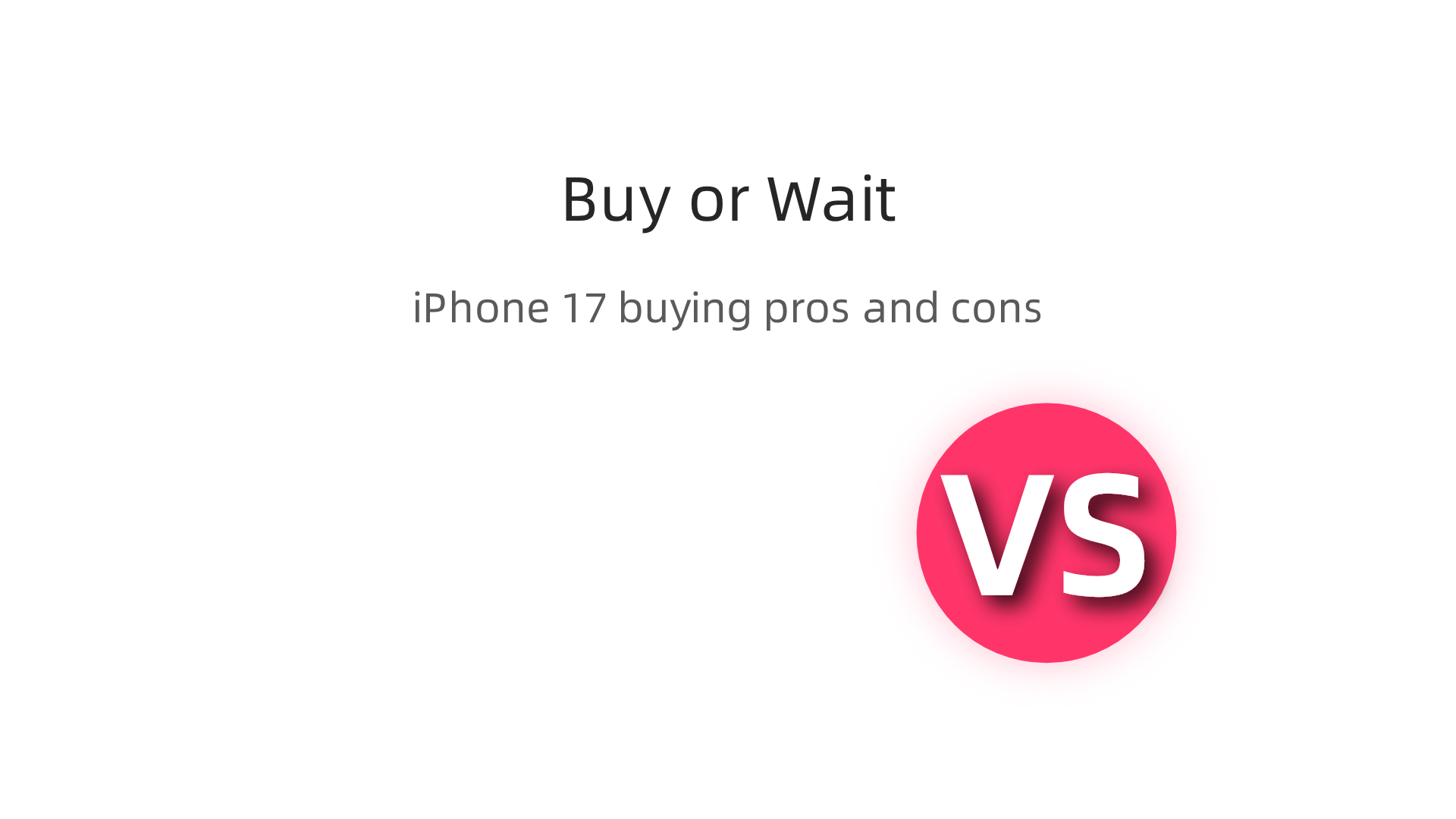 A comparison of reasons to buy the iPhone 17 immediately versus reasons to wait.